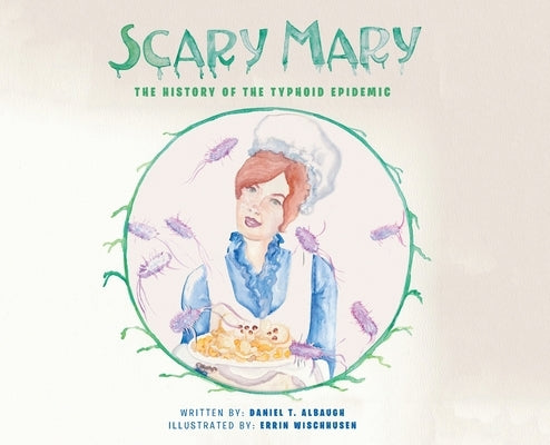 Scary Mary: The History of the Typhoid Epidemic by Albaugh, Daniel T.