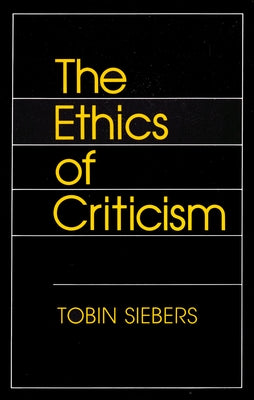 The Ethics of Criticism by Siebers, Tobin