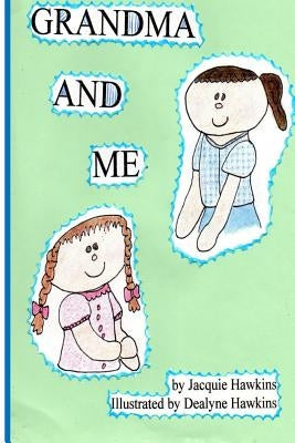 Grandma and Me: Grandma and Me is a book I wrote for my three year old granddaughter when I had to move to another state and did not w by Hawkins, Jacquie C.