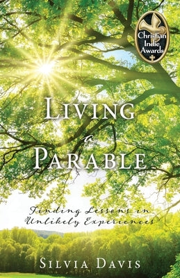 Living a Parable: Finding Lessons in Unlikely Experiences by Davis, Silvia