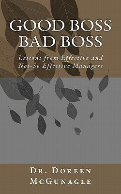 Good Boss Bad Boss: Lessons from Effective and Not-So Effective Managers by McGunagle, Doreen