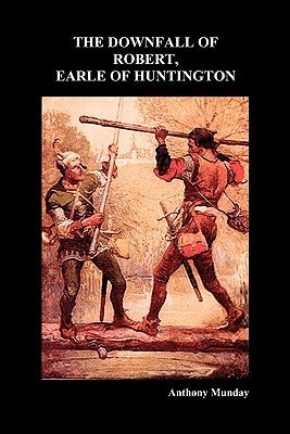 Downfall of Robert Earl of Huntingdon by Munday, Anthony