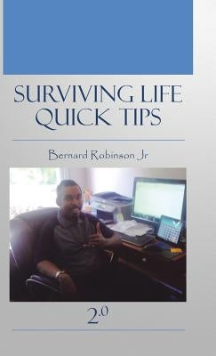 Surviving Life Quick Tips 2.0 by Robinson, Bernard, Jr.