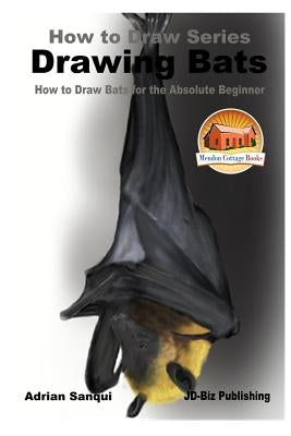 Drawing Bats - How to Draw Bats for the Absolute Beginner by Davidson, John