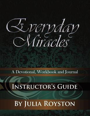 Everyday Miracles Instructor's Guide by Royston, Julia a.