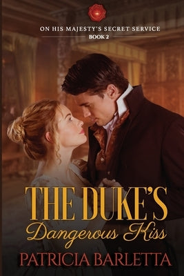 The Duke's Dangerous Kiss: On His Majesty's Secret Service Book 2 by Barletta, Patricia