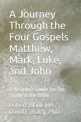 A Journey Through the Four Gospels Matthew, Mark, Luke, and John: A Resource Guide for the Study of the Bible by Balch, David E.