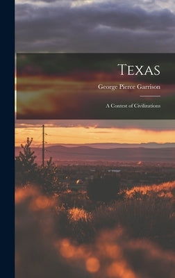 Texas; a Contest of Civilizations by Garrison, George Pierce