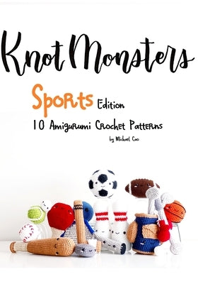 KnotMonsters: Sports edition: 10 Amigurumi Crochet Patterns by Aquino, Sushi