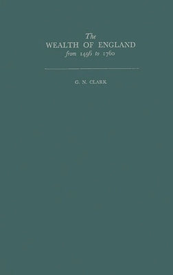 The Wealth of England from 1496 to 1760 by Clark, G. N.