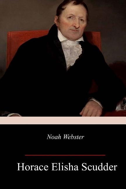 Noah Webster by Scudder, Horace Elisha