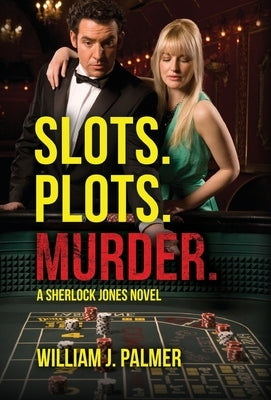 Slots. Plots. Murder.: A Sherlock Jones Novel by Palmer, William J.