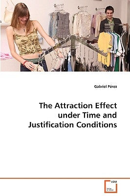 The Attraction Effect under Time and Justification Conditions by Pérez, Gabriel