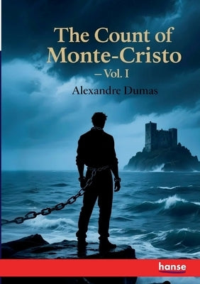 The Count of Monte-Cristo: Vol. I by Dumas, Alexandre