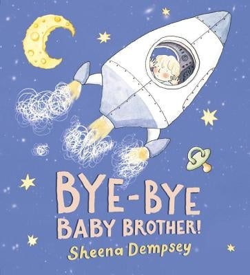 Bye-Bye Baby Brother! by Dempsey, Sheena