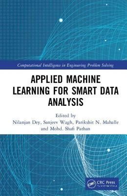 Applied Machine Learning for Smart Data Analysis by Dey, Nilanjan