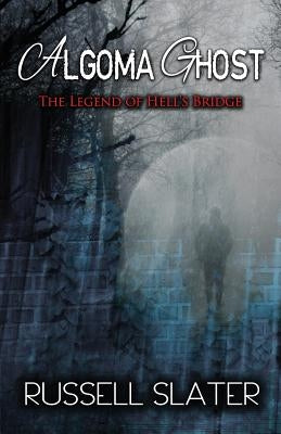 Algoma Ghost: The Legend of Hell's Bridge by Gordon, Laura