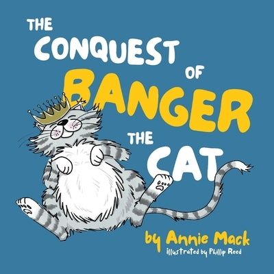 The Conquest of Banger the Cat by Mack, Annie