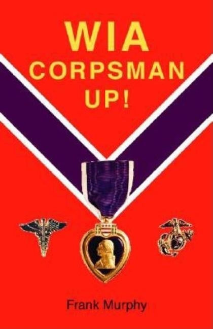 WIA, Corpsman Up! by Murphy, Frank