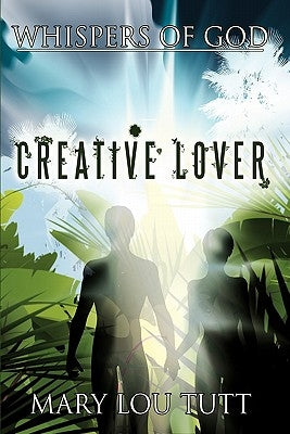 Whispers of God: Creative Lover by Tutt, Mary Lou