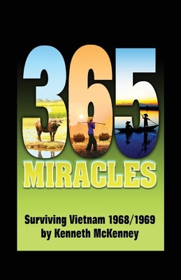 365 Miracles: Surviving Vietnam 1968 / 1969 by McKenney, Kenneth