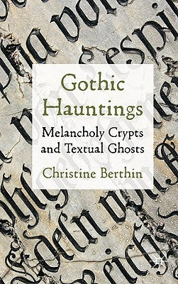 Gothic Hauntings: Melancholy Crypts and Textual Ghosts by Berthin, Christine