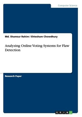 Analyzing Online Voting Systems for Flaw Detection by Rahim, MD Shamsur