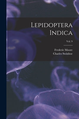 Lepidoptera Indica; vol. 9 by Moore, Frederic 1830-1907