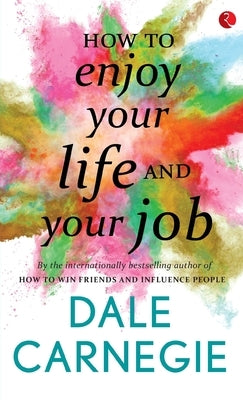 How to Enjoy your life and your job by Carnegie, Dale