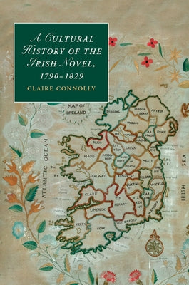 A Cultural History of the Irish Novel, 1790 1829 by Connolly, Claire