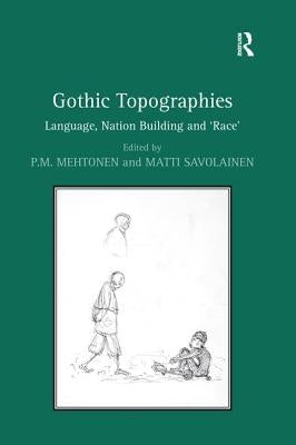 Gothic Topographies: Language, Nation Building and 'Race' by Savolainen, Matti