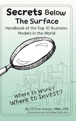 Secrets Below The Surface - Handbook of the Top 10 Business Models in the World: Where to Work? Where to Invest? by Isings, Clifton