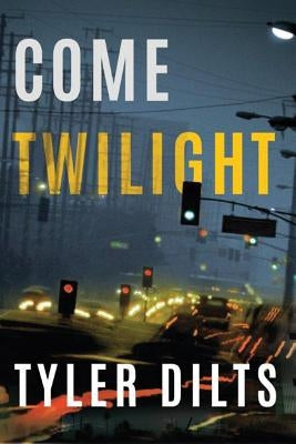 Come Twilight by Dilts, Tyler