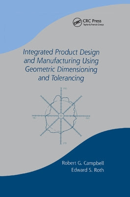 Integrated Product Design and Manufacturing Using Geometric Dimensioning and Tolerancing by Campbell, Bob