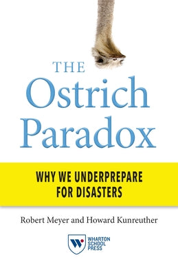 The Ostrich Paradox: Why We Underprepare for Disasters by Meyer, Robert