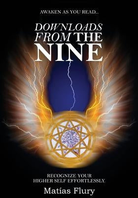 Downloads From the Nine: Recognize Your Higher Self Effortlessly by Flury, Matias