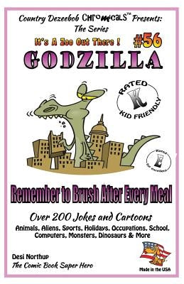 Godzilla - Remember to Brush After Every Meal - Over 200 Jokes + Cartoons - Animals, Aliens, Sports, Holidays, Occupations, School, Computers, Monster by Northup, Desi