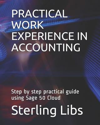 Practical Work Experience in Accounting: Step by step practical guide using Sage 50 cloud by Libs Fcca, Sterling