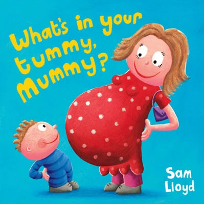 What's in Your Tummy, Mummy? by Lloyd, Sam