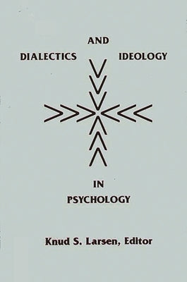 Dialectics and Ideology in Psychology by Larsen, Knud S.