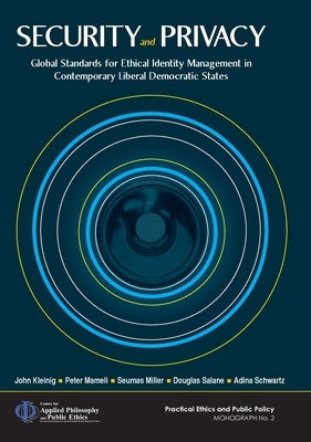 Security and Privacy: Global Standards for Ethical Identity Management in Contemporary Liberal Democratic States by Kleinig, John