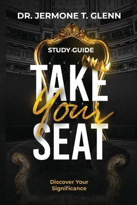 Take Your Seat - Study Guide: Discover Your Significance by Glenn, Jermone