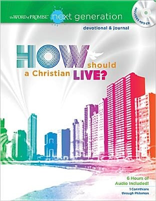 The Word of Promise Next Generation Devotional & Journal: How Should a Christian Live? [With CD (Audio)] by Thomas Nelson Publishers
