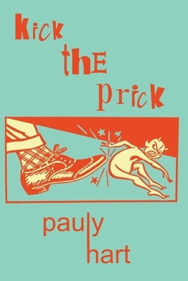 Kick the Prick by Hart, Pauly