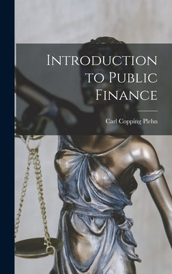 Introduction to Public Finance by Plehn, Carl Copping