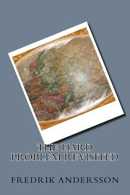The Hard Problem Revisited by Andersson, Fredrik