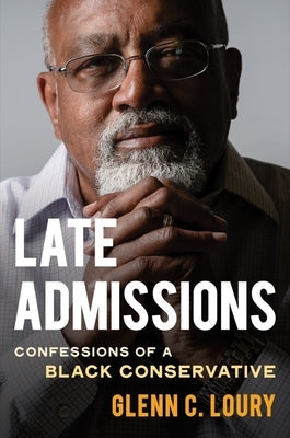 Late Admissions: Confessions of a Black Conservative by Loury, Glenn