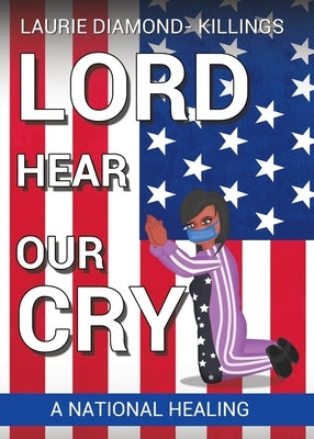 Lord Hear Our Cry: A National Healing by Diamond -. Killings, Laurie