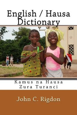 English / Hausa Dictionary: Kamus na Hausa Zura Turanci by Rigdon, John C.
