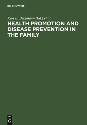 Health Promotion and Disease Prevention in the Family: Communicating Knowledge, Competence, and Health Behaviour by Bergmann, Karl E.
